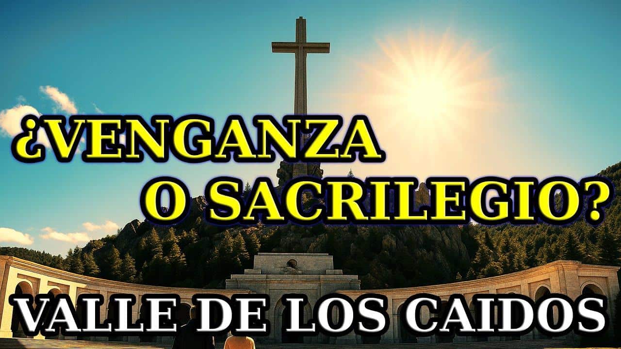 Valle de los Caídos: del levantamiento de la tumba… a la nueva profanación de 30 millones